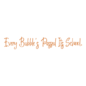 every bubble's passed its school quote SVG PNG design with hand-drawn style
