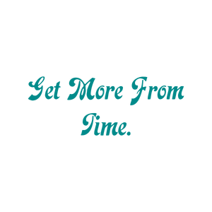 get more from time quote SVG PNG design with an uplifting message