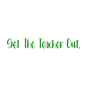 get the teacher out quote SVG PNG design