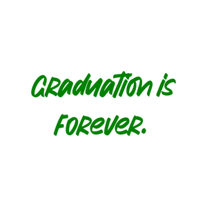 graduation is forever quote SVG PNG design with bold lettering, an uplifting message