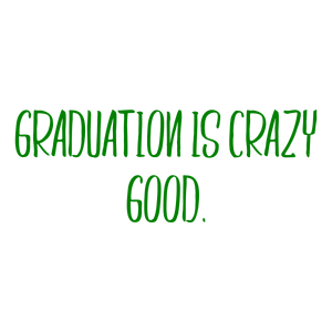 graduation is crazy good quote SVG PNG design with bold lettering, an uplifting message