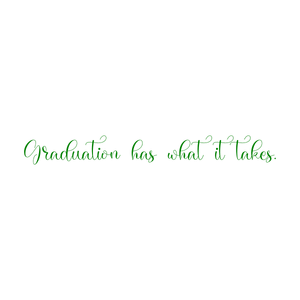 graduation has what it takes quote SVG PNG design with an uplifting message