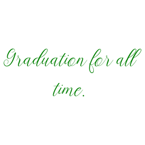 graduation for all time quote SVG PNG design with an uplifting message