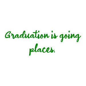 graduation is going places quote SVG PNG design with an uplifting message