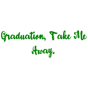graduation take me away quote SVG PNG design with bold lettering