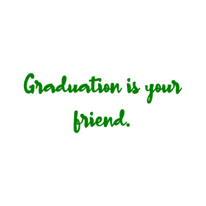 graduation is your friend quote SVG PNG design with an uplifting message