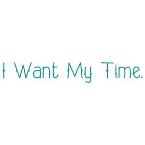 i want my time quote SVG PNG design with bold lettering