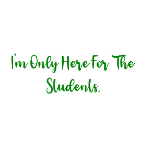 i'm only here for the students quote SVG PNG design with an uplifting message