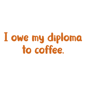 i owe my diploma to coffee quote SVG PNG design with bold lettering