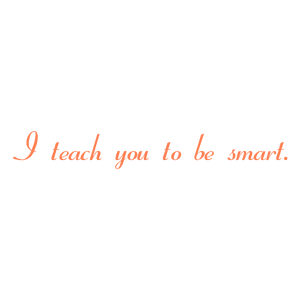 i teach you to be smart quote SVG PNG design with bold lettering, an uplifting message