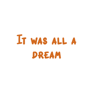it was all a dream quote SVG PNG design with bold lettering
