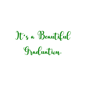 it's a beautiful graduation quote SVG PNG design