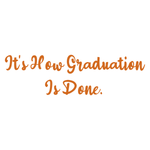 it's how graduation is done quote SVG PNG design with an uplifting message