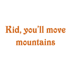 kid you'll move mountains quote SVG PNG design with bold lettering, an uplifting message