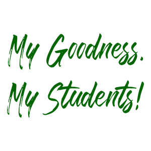 my goodness students quote SVG PNG design with hand-drawn style, bold lettering, an uplifting message