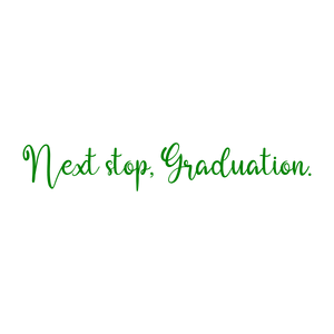 next stop graduation quote SVG PNG design with an uplifting message