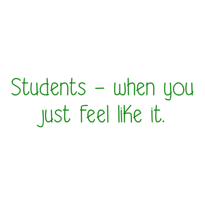 students when you just feel like it quote SVG PNG design with bold lettering, an uplifting message