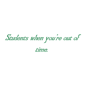 students when you're out of time quote SVG PNG design