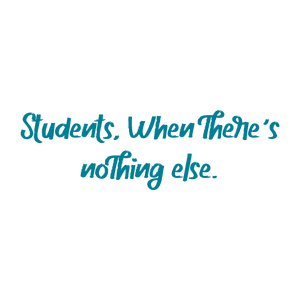 students when there's nothing else quote SVG PNG design with bold lettering