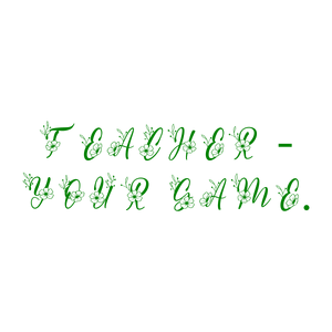 teacher your game quote SVG PNG design with white and green floral elements