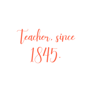 teacher since 1845 quote SVG PNG design with bold lettering, an uplifting message