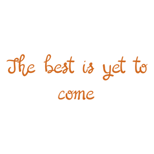 the best is yet to come quote SVG PNG design