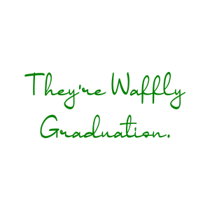 they're waffly graduation quote SVG PNG design with bold lettering