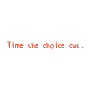 time the choice cut quote SVG PNG design with hand-drawn style, bold lettering