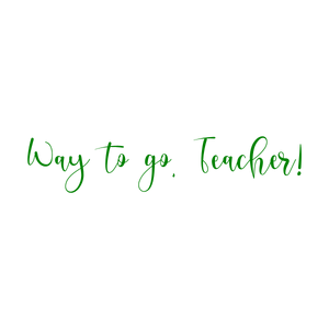 way to go teacher quote SVG PNG design with an uplifting message