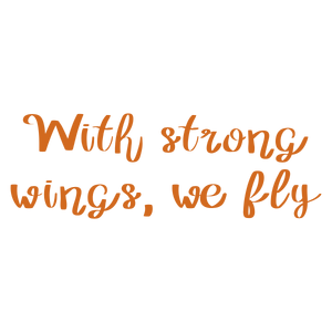 with strong wings we fly quote SVG PNG design with bold lettering, an uplifting message