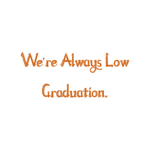 we're always low graduation quote SVG PNG design with bold lettering