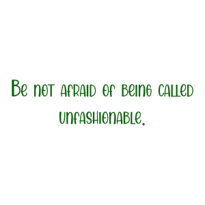 be not afraid of being called unfashionable104 quote SVG PNG design with bold lettering