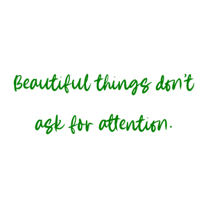 beautiful things don't ask for attention530 quote SVG PNG design with an uplifting message