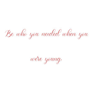 be who you needed when were young108 quote SVG PNG design with bold lettering, an uplifting message
