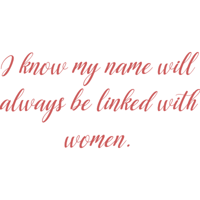 i know my name will always be linked with women quote SVG PNG design with bold lettering, an uplifting message