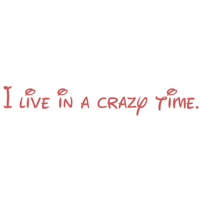 i live in a crazy time quote SVG PNG design with bold lettering