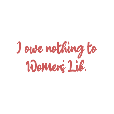 i owe nothing to women's lib quote SVG PNG design with hand-drawn style, bold lettering