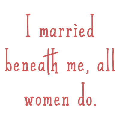i married beneath me all women do quote SVG PNG design with bold lettering