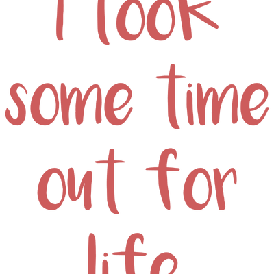i took some time out for life quote SVG PNG design with bold lettering