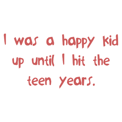 i was a happy kid up until hit the teen years quote SVG PNG design