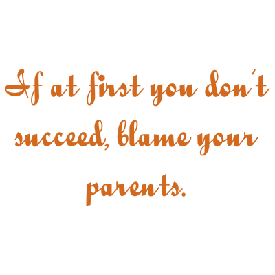 if at first you don't succeed blame your parents quote SVG PNG design with bold lettering
