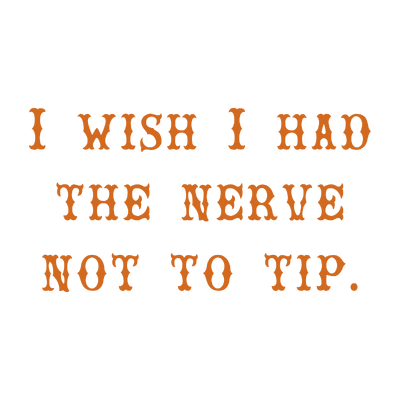 i wish had the nerve not to tip quote SVG PNG design with bold lettering
