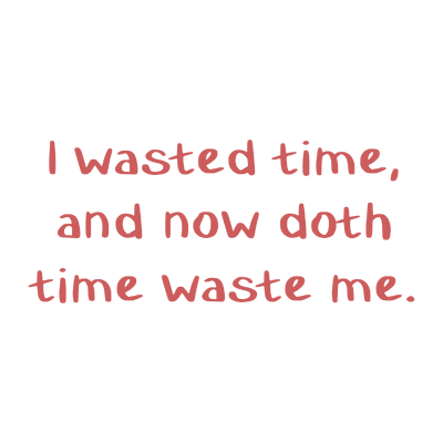 i wasted time and now doth waste me quote SVG PNG design with bold lettering