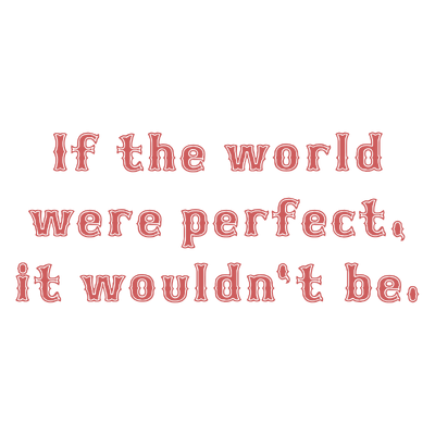 if the world were perfect it wouldn't be quote SVG PNG design with bold lettering