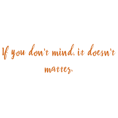if you don't mind it doesn't matter quote SVG PNG design with an uplifting message