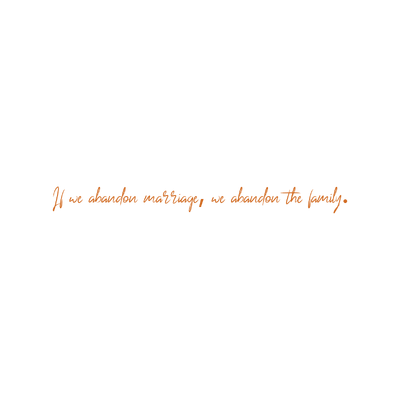 if we abandon marriage the family quote SVG PNG design with bold lettering