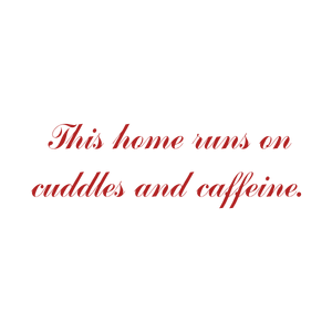 this home runs on cuddles and caffeine216 quote SVG PNG design