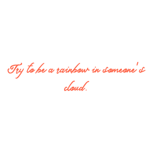 try to be a rainbow in someone's cloud342 quote SVG PNG design with an uplifting message