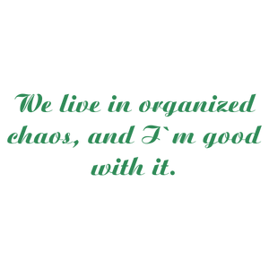 we live in organized chaos and i'm good with it218 quote SVG PNG design with an uplifting message