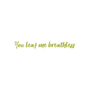 you leaf me breathless403 quote SVG PNG design with hand-drawn style, an uplifting message